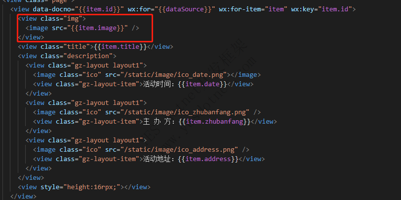 (view data-docno="{{item. id}}" 
view class="img"> 
<image image}}" / > 
/ view> 
(view 
class="description"> 
(view class="gz-layout layoutl"> 
wx : for- " 
wx: key=" item. id 
(image class=" ico" src="/static/image/ico_date.png"></image> 
(view 
</view> 
(view class="gz-layout layoutl"> 
(image class="ico" src="/static/image/ico zhubanfang. png" 
fi : {{item.zhubanfang}}</view> 
(view 
</view> 
(view class="gz-layout layoutl"> 
(image class=" ico" src="/static/image/ico address.png" 
(view class="gz-layout-item"> 
</view> 
< / view> 
: 16rpx; " 
<vlew 
</view> 